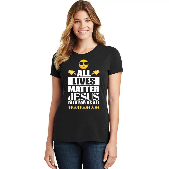 All Lives Matter Jesus Died For Us All Emoji Women's T-Shirt