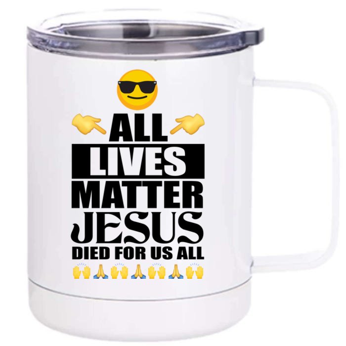 All Lives Matter Jesus Died For Us All Emoji Front & Back 12oz Stainless Steel Tumbler Cup