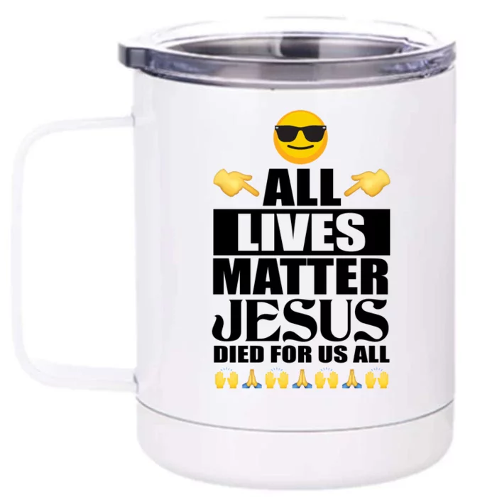 All Lives Matter Jesus Died For Us All Emoji Front & Back 12oz Stainless Steel Tumbler Cup