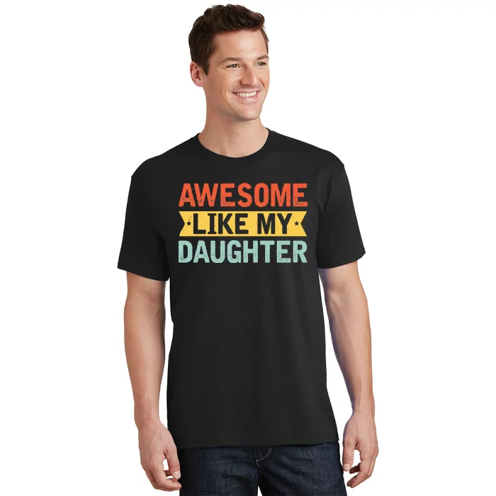 Awesome Like My Daughter Funny Family Lovers T-Shirt