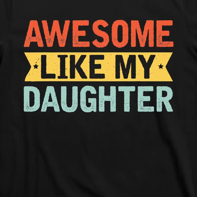 Awesome Like My Daughter Funny Family Lovers T-Shirt