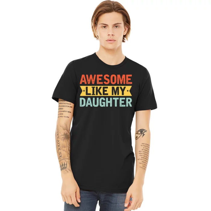 Awesome Like My Daughter Funny Family Lovers Premium T-Shirt