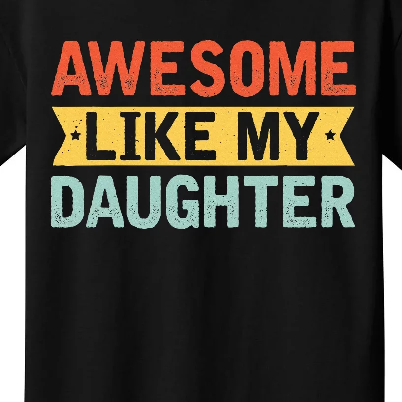 Awesome Like My Daughter Funny Family Lovers Kids T-Shirt