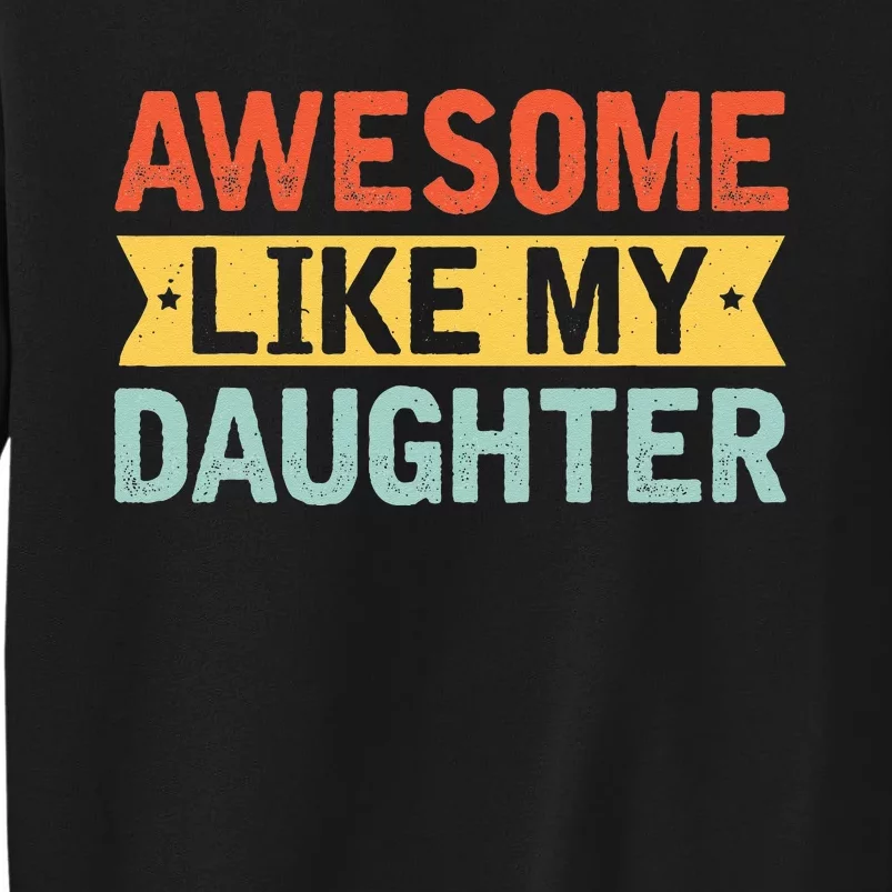 Awesome Like My Daughter Funny Family Lovers Sweatshirt