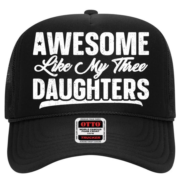 Awesome Like My Three Daughters Gift Funny Fathers Day High Crown Mesh Trucker Hat