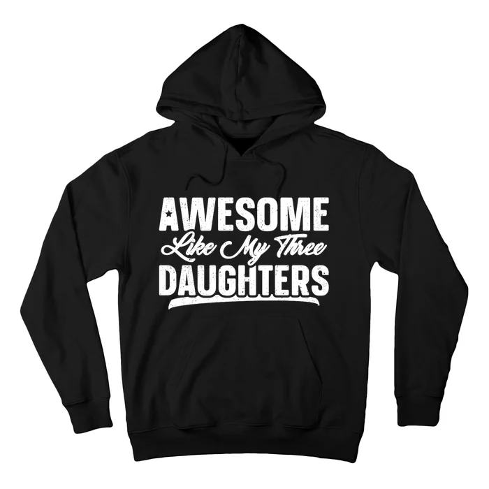 Awesome Like My Three Daughters Gift Funny Fathers Day Hoodie