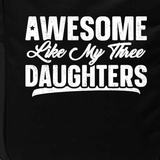 Awesome Like My Three Daughters Gift Funny Fathers Day Impact Tech Backpack