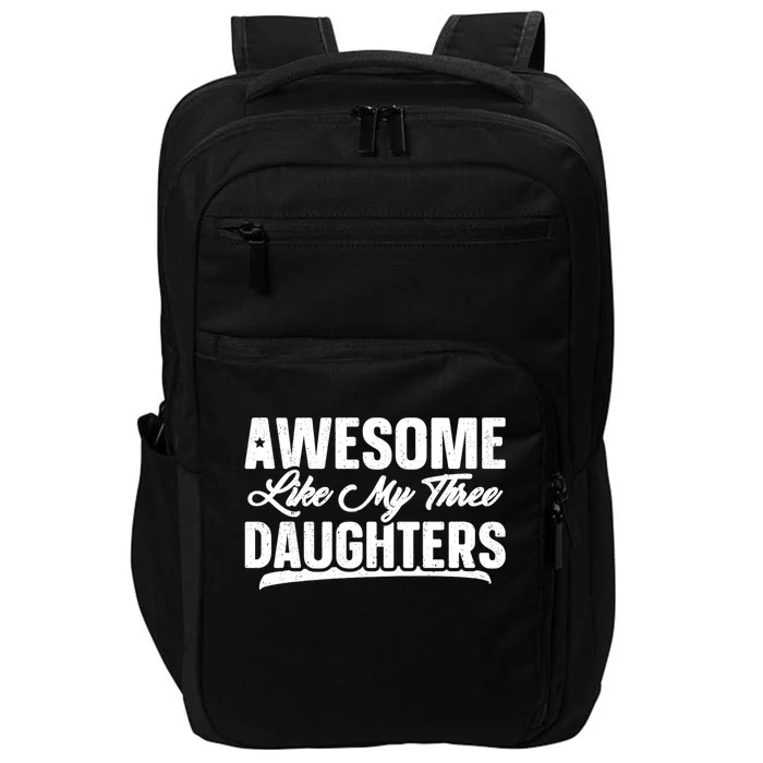 Awesome Like My Three Daughters Gift Funny Fathers Day Impact Tech Backpack