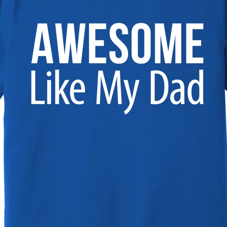 Awesome Like My Dad Gift Premium T-Shirt