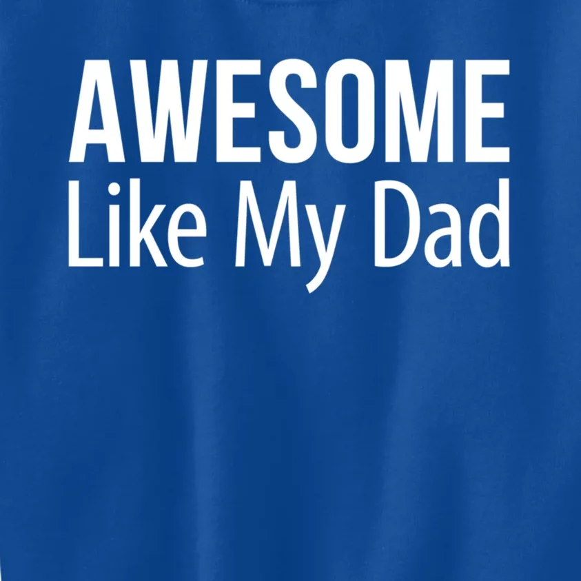 Awesome Like My Dad Gift Kids Sweatshirt