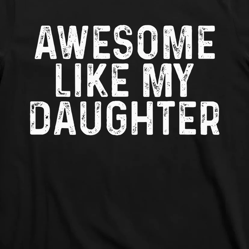 Awesome Like My Daughter Gifts Funny Fathers Day Dad T-Shirt