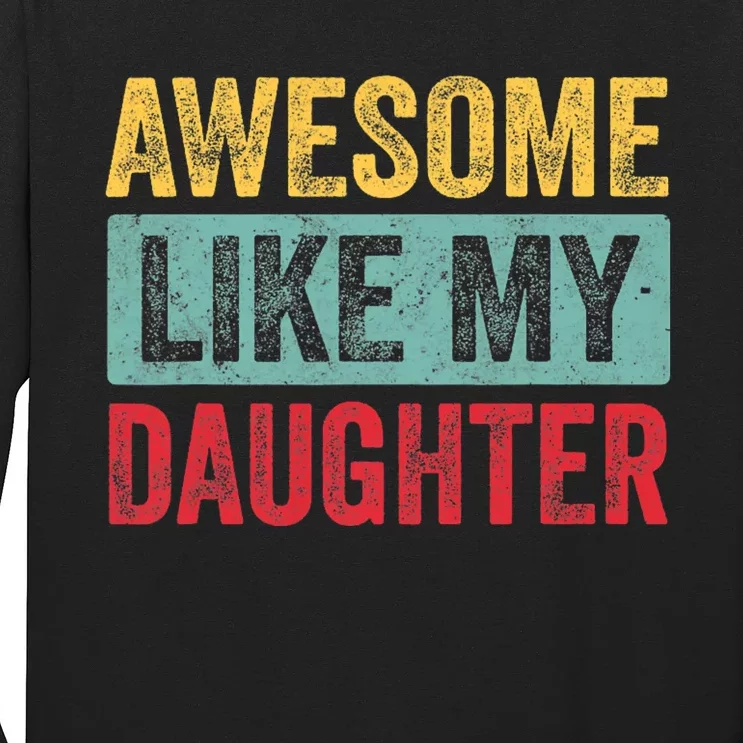 Awesome Like My Daughter FatherS Day Dad Day Funny Dad Long Sleeve Shirt