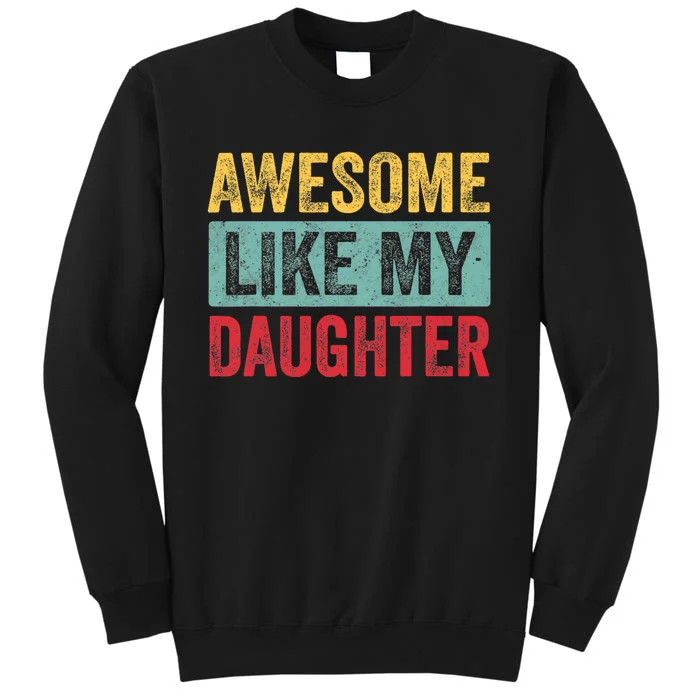 Awesome Like My Daughter FatherS Day Dad Day Funny Dad Sweatshirt