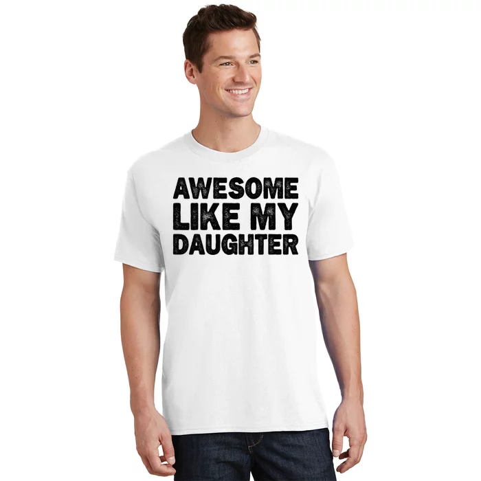 Awesome Like My Daughter Gifts Funny Fathers Day Dad T-Shirt