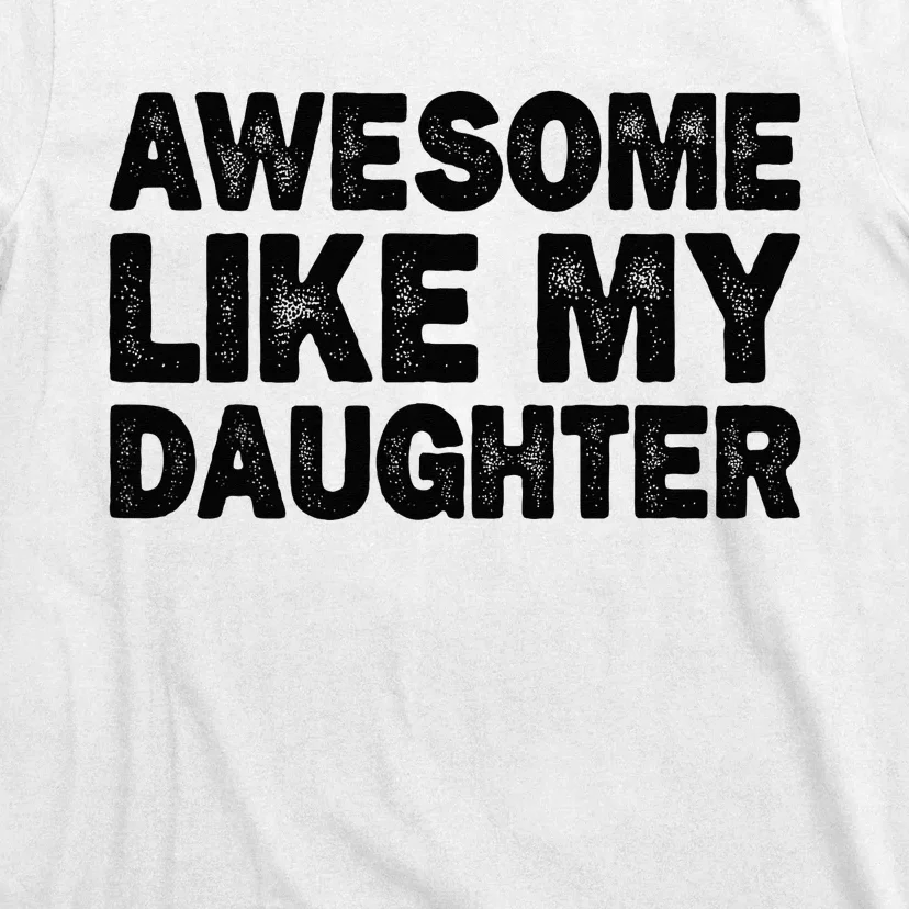 Awesome Like My Daughter Gifts Funny Fathers Day Dad T-Shirt