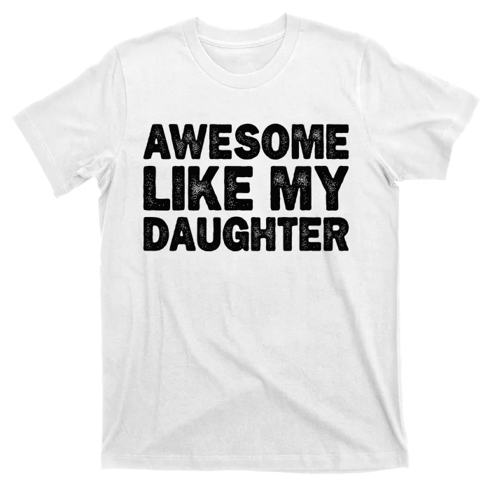 Awesome Like My Daughter Gifts Funny Fathers Day Dad T-Shirt