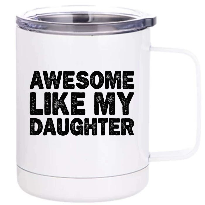 Awesome Like My Daughter Gifts Funny Fathers Day Dad Front & Back 12oz Stainless Steel Tumbler Cup