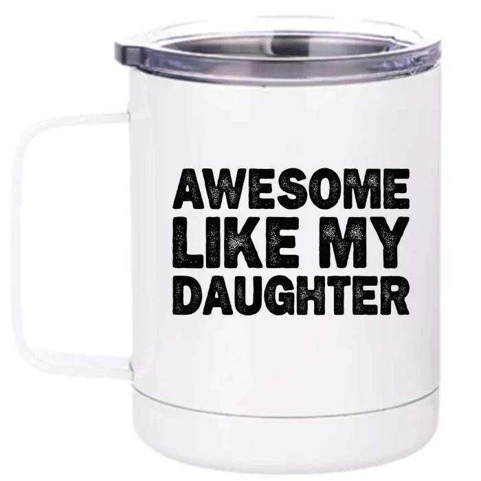 Awesome Like My Daughter Gifts Funny Fathers Day Dad Front & Back 12oz Stainless Steel Tumbler Cup