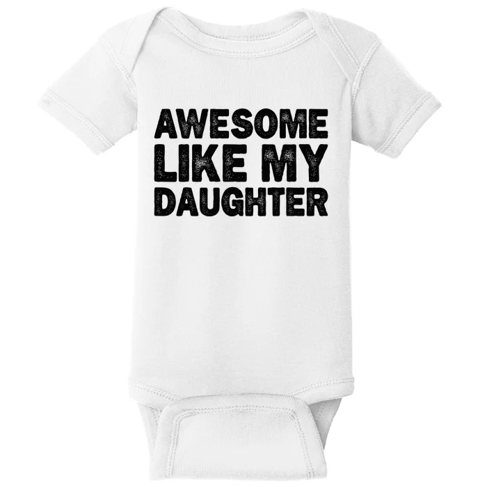 Awesome Like My Daughter Gifts Funny Fathers Day Dad Baby Bodysuit