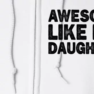 Awesome Like My Daughter Gifts Funny Fathers Day Dad Full Zip Hoodie