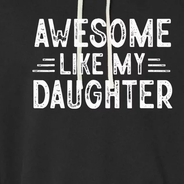 Awesome Like My Daughter Dad Joke Fathers Day Dad Garment-Dyed Fleece Hoodie