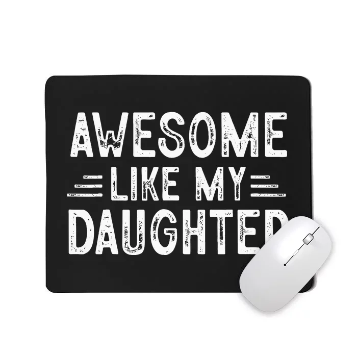 Awesome Like My Daughter Dad Joke Fathers Day Dad Mousepad