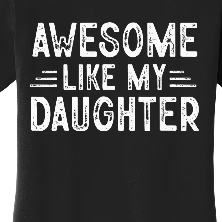 Awesome Like My Daughter Dad Joke Fathers Day Dad Women's T-Shirt