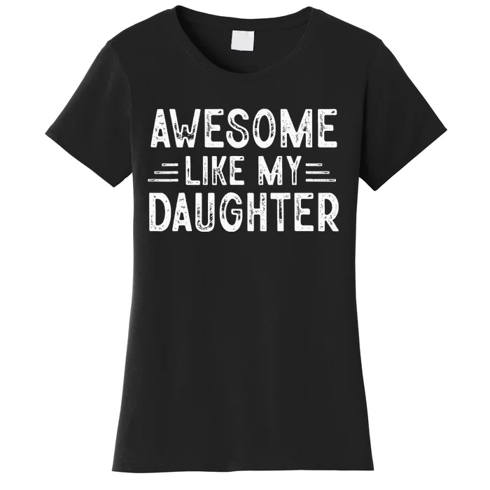 Awesome Like My Daughter Dad Joke Fathers Day Dad Women's T-Shirt