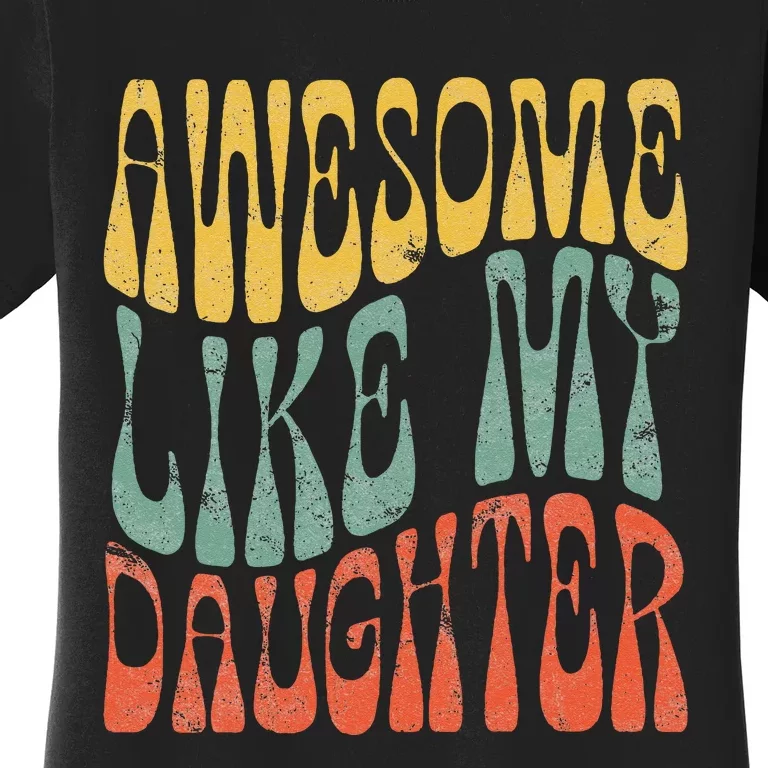 Awesome Like My Daughter Present Dad Joke Fathers day Women's T-Shirt