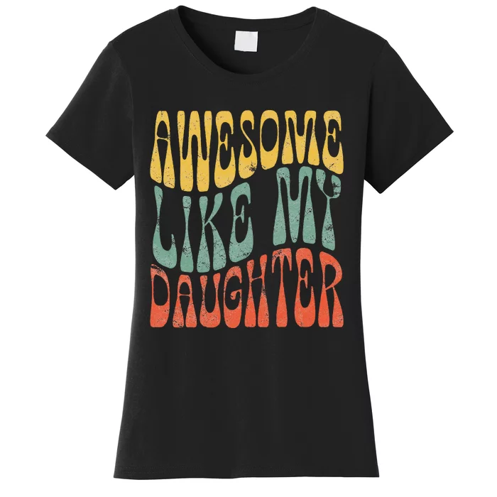 Awesome Like My Daughter Present Dad Joke Fathers day Women's T-Shirt