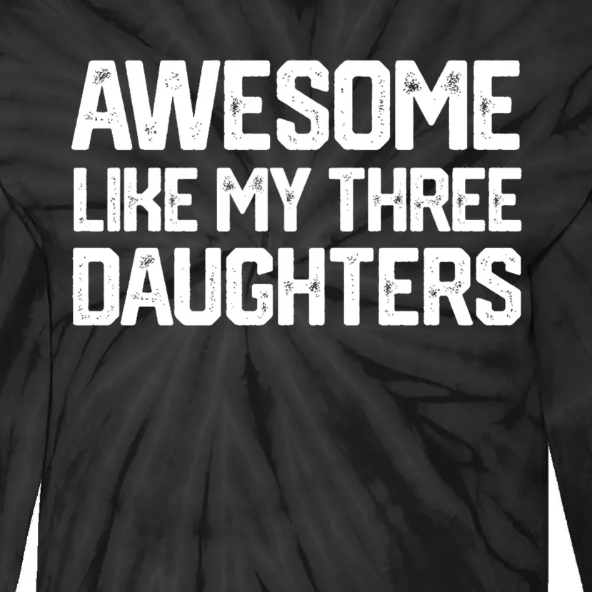 Awesome Like My Three Daughters FatherS Day Tie-Dye Long Sleeve Shirt