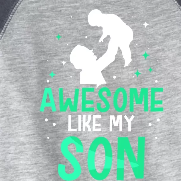 Awesome Like My Son Daddy Dad Fathers Day Father Sayings Meaningful Gift Toddler Fine Jersey T-Shirt