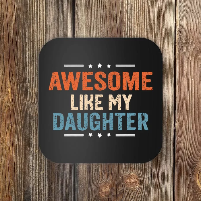 Awesome Like My Daughter Parents Day Funny Family Lovers Coaster