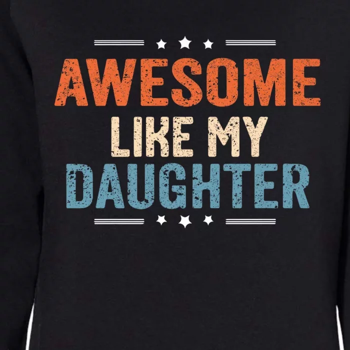 Awesome Like My Daughter Parents Day Funny Family Lovers Womens California Wash Sweatshirt