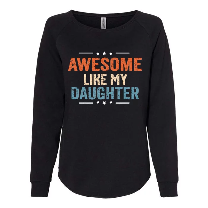 Awesome Like My Daughter Parents Day Funny Family Lovers Womens California Wash Sweatshirt