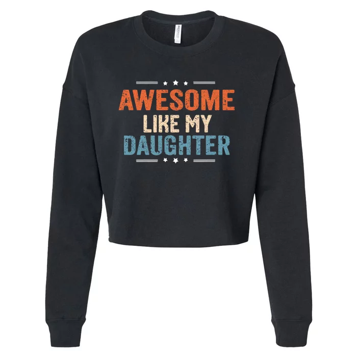 Awesome Like My Daughter Parents Day Funny Family Lovers Cropped Pullover Crew