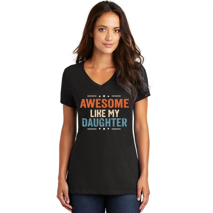 Awesome Like My Daughter Parents Day Funny Family Lovers Women's V-Neck T-Shirt