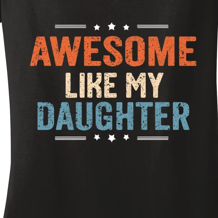 Awesome Like My Daughter Parents Day Funny Family Lovers Women's V-Neck T-Shirt