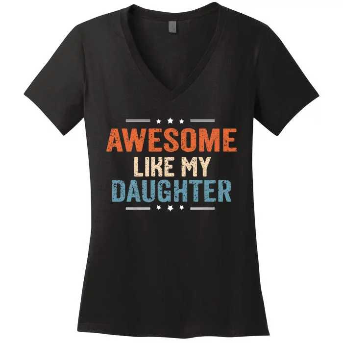 Awesome Like My Daughter Parents Day Funny Family Lovers Women's V-Neck T-Shirt