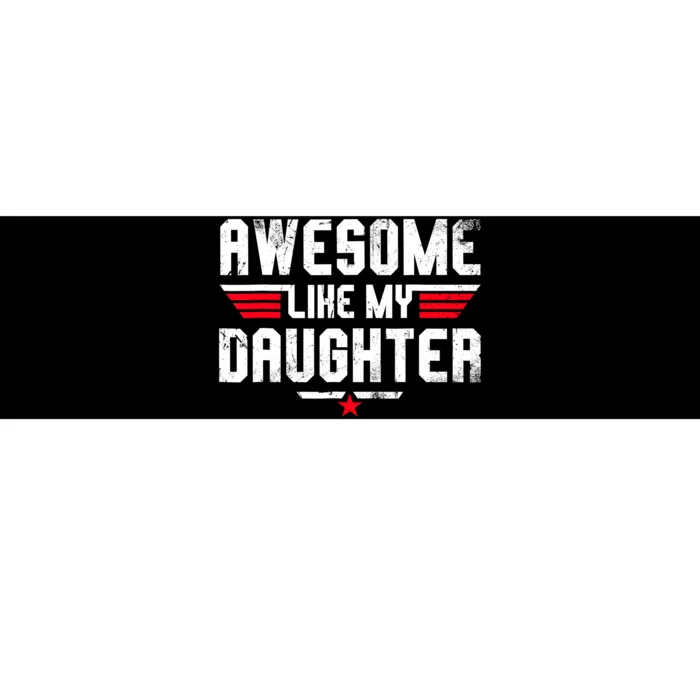 Awesome Like My Daughter Funny Fathers Day Dad Bumper Sticker