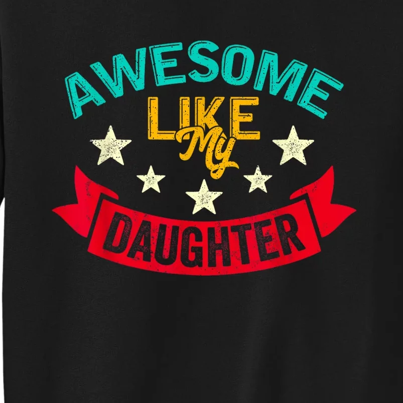 Awesome Like My Daughters Family Lovers Funny Fathers Day Tall Sweatshirt