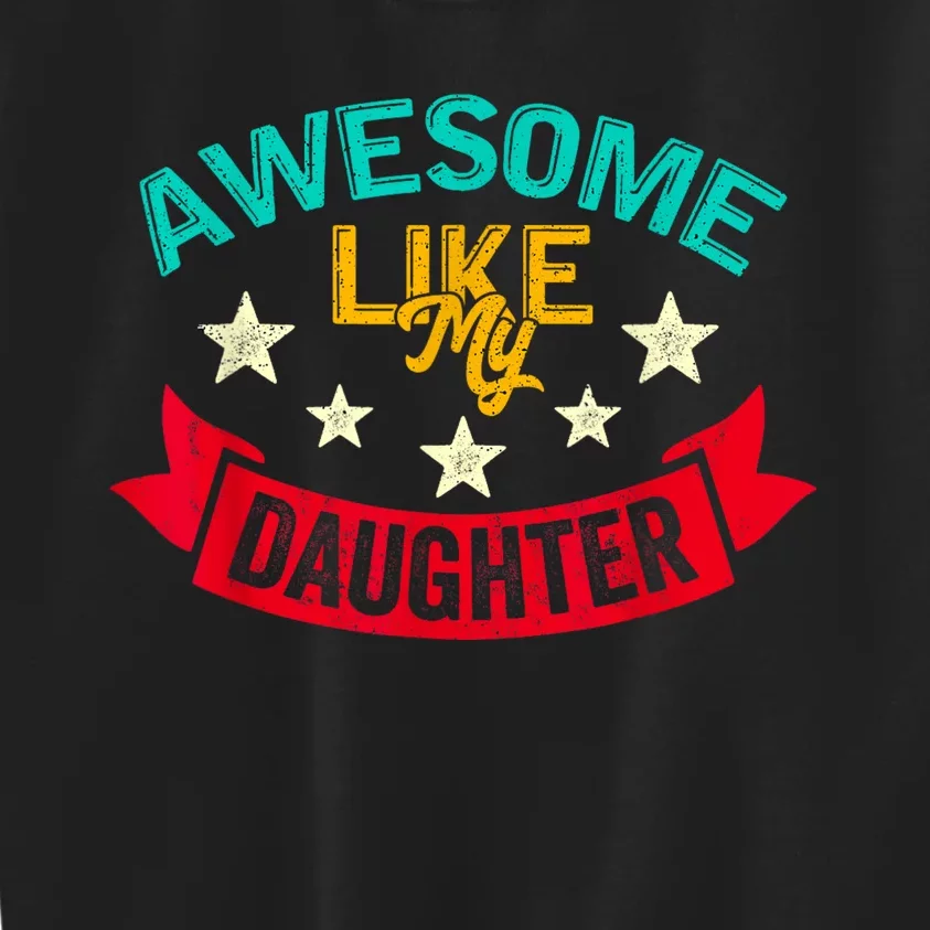 Awesome Like My Daughters Family Lovers Funny Fathers Day Kids Sweatshirt