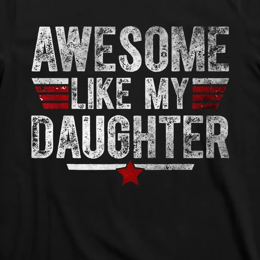 Awesome Like My Daughter Gifts Funny Fathers Day Dad T-Shirt