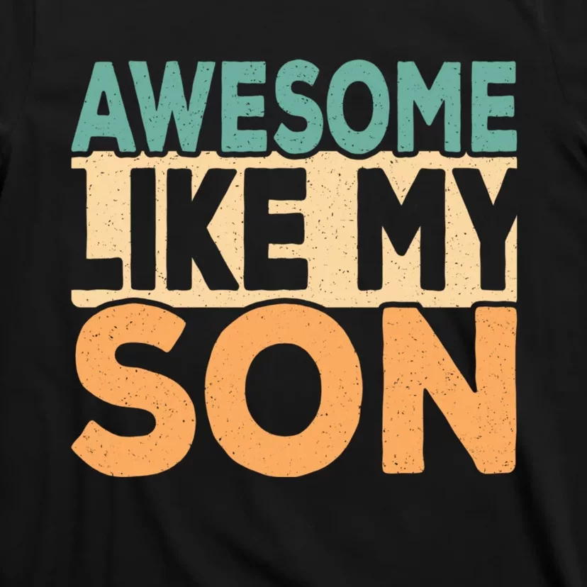 Awesome Like My Son Funny Dad Daddy Fathers Day T-Shirt