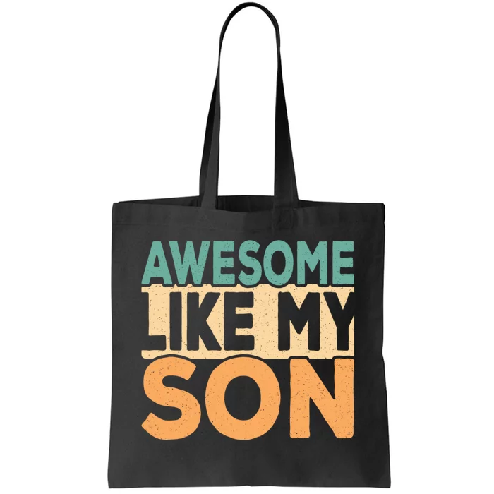 Awesome Like My Son Funny Dad Daddy Fathers Day Tote Bag