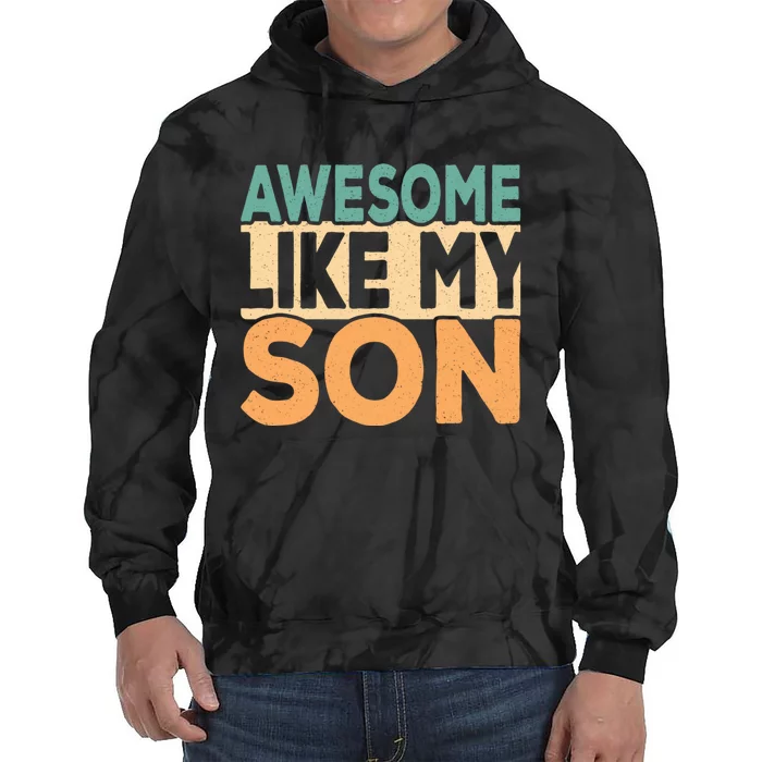 Awesome Like My Son Funny Dad Daddy Fathers Day Tie Dye Hoodie