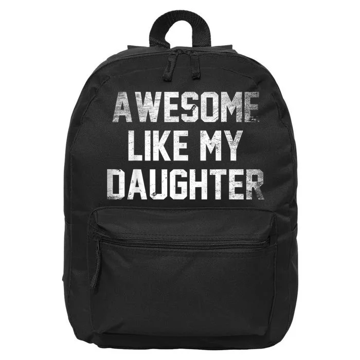 Awesome Like My Daughter Gifts Men Funny Fathers Day Dad 16 in Basic Backpack