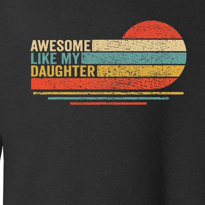 Awesome Like My Daughter Toddler Sweatshirt