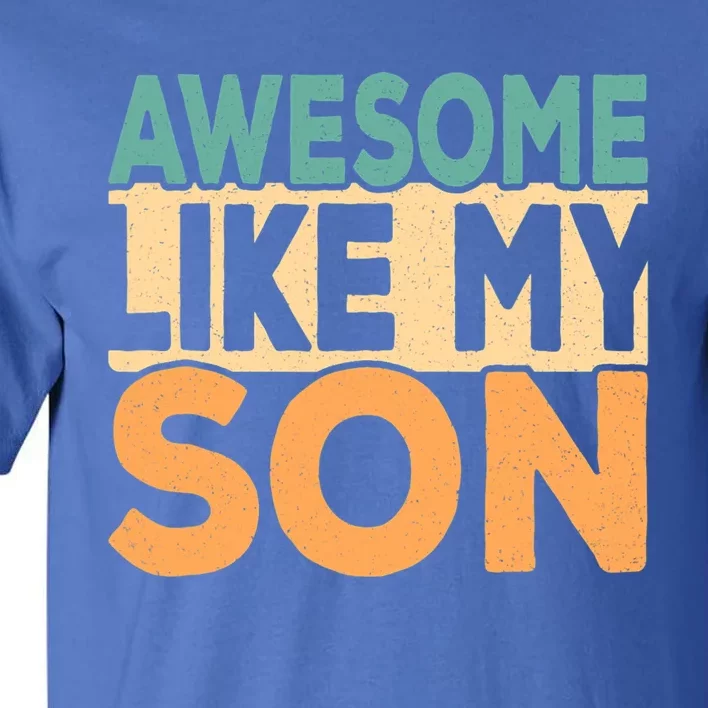 Awesome Like My Son Funny Fathers Day Mom Dad Funny Gift Tall T-Shirt