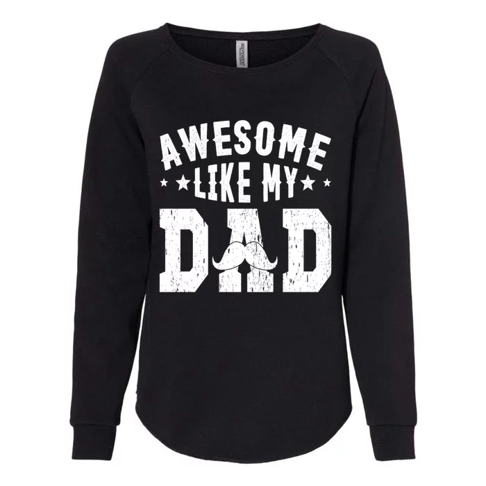 Awesome Like My Dad Sayings Funny Ideas For Fathers Day Gift Womens California Wash Sweatshirt